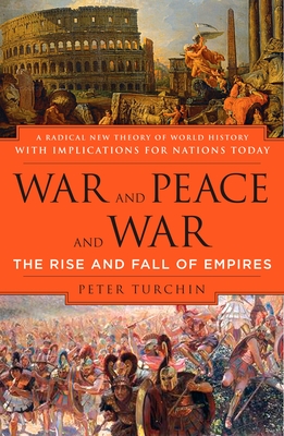 War and Peace and War: The Rise and Fall of Empires - Turchin, Peter