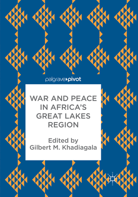 War and Peace in Africa's Great Lakes Region - Khadiagala, Gilbert M (Editor)