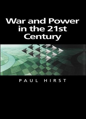 War and Power in the Twenty-First Century: The State, Military Power and the International System - Hirst, Paul