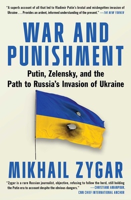 War and Punishment: Putin, Zelensky, and the Path to Russia's Invasion of Ukraine - Zygar, Mikhail