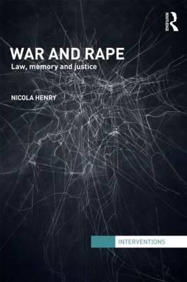 War and Rape: Law, Memory and Justice - Henry, Nicola