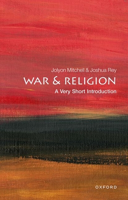 War and Religion: A Very Short Introduction - Mitchell, Jolyon, and Rey, Joshua