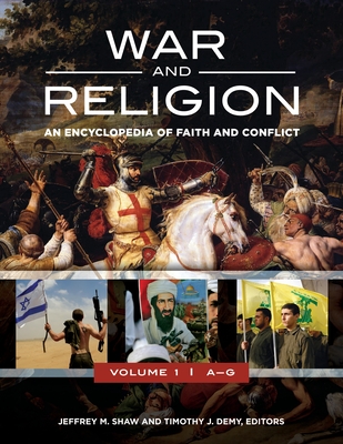 War and Religion: An Encyclopedia of Faith and Conflict [3 volumes] - Ph.D., Jeffrey M. Shaw (Editor), and Demy, Timothy J. (Editor)