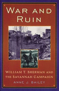 War and Ruin: William T. Sherman and the Savannah Campaign - Bailey, Anne J