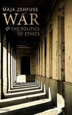 War and the Politics of Ethics - Zehfuss, Maja