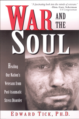 War and the Soul: Healing Our Nation's Veterans from Post-Tramatic Stress Disorder - Tick Phd, Edward