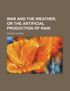 War and the Weather, or the Artificial Production of Rain