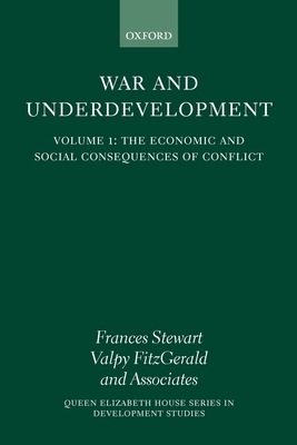 War and Underdevelopment: Volume 1: The Economic and Social Consequences of Conflict - Stewart, Frances (Editor), and Fitzgerald, Valpy (Editor)