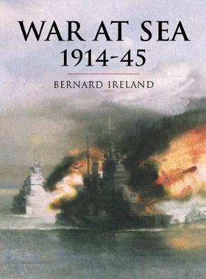 War at Sea 1914-45 - Ireland, Bernard, and Keegan, John, Sir (Editor)