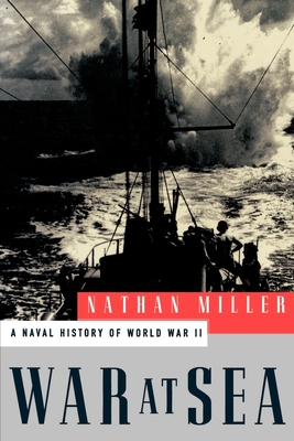 War at Sea: A Naval History of World War II - Miller, Nathan