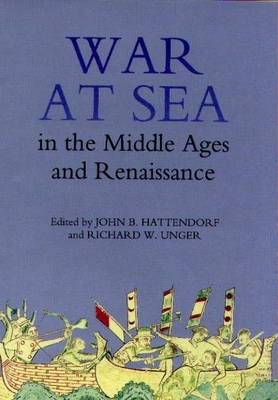 War at Sea in the Middle Ages and the Renaissance - Hattendorf, John B (Contributions by), and Unger, Richard W (Contributions by), and Doumerc, Bernard (Contributions by)