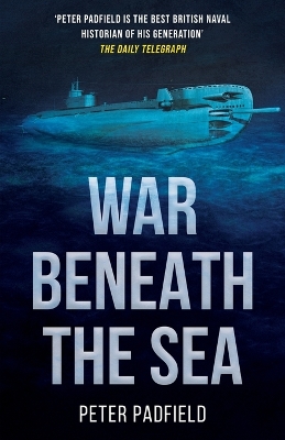 War Beneath the Sea: Submarine conflict during World War II - Padfield, Peter