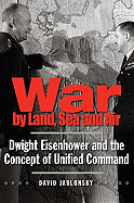 War by Land, Sea, and Air: Dwight Eisenhower and the Concept of Unified Command