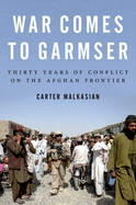 War Comes to Garmser: Thirty Years of Conflict on the Afghan Frontier