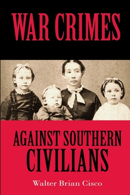 War Crimes Against Southern Civilians - Cisco, Walter Brian