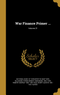 War Finance Primer ... Volume 21