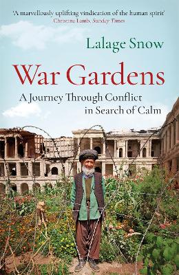 War Gardens: A Journey Through Conflict in Search of Calm - Snow, Lalage