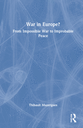 War in Europe?: From Impossible War to Improbable Peace