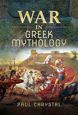 War in Greek Mythology - Chrystal, Paul