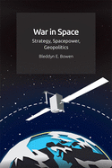 War in Space: Strategy, Spacepower, Geopolitics