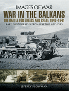 War in the Balkans: The Battle for Greece and Crete 1940-1941