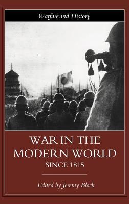 War in the Modern World since 1815 - Black, Jeremy, Professor (Editor)