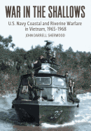 War in the Shallows: U.S. Navy Coastal and Riverine Warfare in Vietnam, 1965-1968