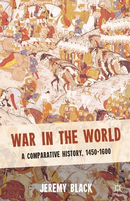 War in the World: A Comparative History, 1450-1600 - Black, Jeremy