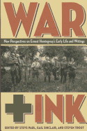 War + Ink: New Perspectives on Ernest Hemingway's Early Life and Writings