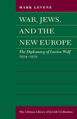 War, Jews and the New Europe: Diplomacy of Lucien Wolf, 1914-19 - Levene, Mark