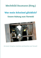 War mein Schnitzel gl?cklich?: Unsere Haltung zum Tierwohl