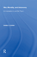 War, Morality, and Autonomy: An Investigation in Just War Theory