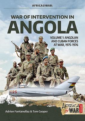 War of Intervention in Angola: Volume 1: Angolan and Cuban Forces at War, 1975-1976 - Fontanellaz, Adrien, and Cooper, Tom