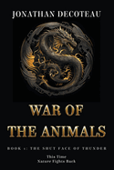 War Of The Animals (Book 1): The Shut Face Of Thunder