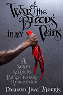 War of the Bloods in My Veins: A Street Soldier's March Toward Redemption