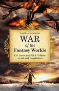 War of the Fantasy Worlds: C.S. Lewis and J.R.R. Tolkien on Art and Imagination