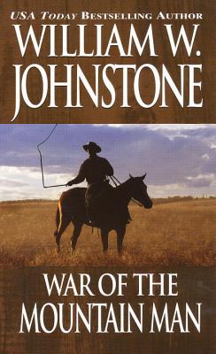 War of the Mountain Man - Johnstone, William W, and Johnstone, J A
