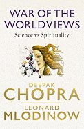 War of the Worldviews: Science vs Spirituality - Chopra, Deepak, Dr., and Mlodinow, Leonard