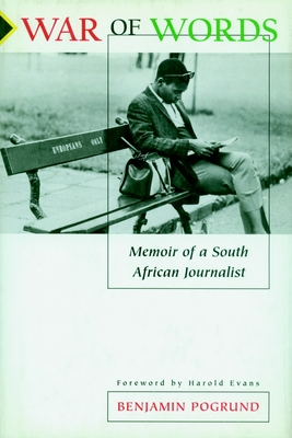 War of Words: Memoir of a South African Journalist - Pogrund, Benjamin, and Evans, Harold (Foreword by)