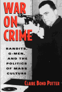 War on Crime: Bandits, G-Men, and the Politics of Mass Culture
