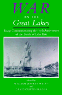 War on the Great Lakes: Essays Commemorating the 175th Anniversary of the Battle of Lake Erie