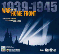 War on the Home Front: Experience Life in Britain During the Second World War. Juliet Gardiner