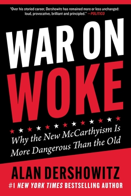 War on Woke: Why the New McCarthyism Is More Dangerous Than the Old - Dershowitz, Alan