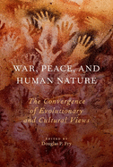 War, Peace, and Human Nature: The Convergence of Evolutionary and Cultural Views