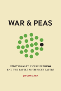 War & Peas: Emotionally Aware Feeding - End the Battle with Picky Eaters