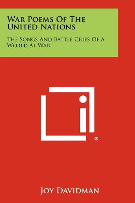 War Poems Of The United Nations: The Songs And Battle Cries Of A World At War - Davidman, Joy (Editor)