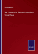 War Powers under the Constitution of the United States