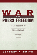 War & Press Freedom: The Problem of Prerogative Power