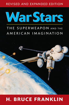 War Stars: The Superweapon and the American Imagination - Franklin, H Bruce