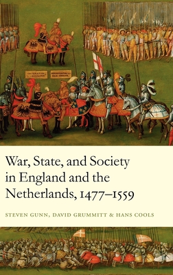 War, State, and Society in England and the Netherlands 1477-1559 - Gunn, Steven, Dr., and Grummitt, David, and Cools, Hans